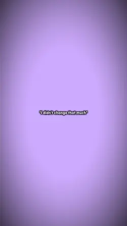 I didn't change that