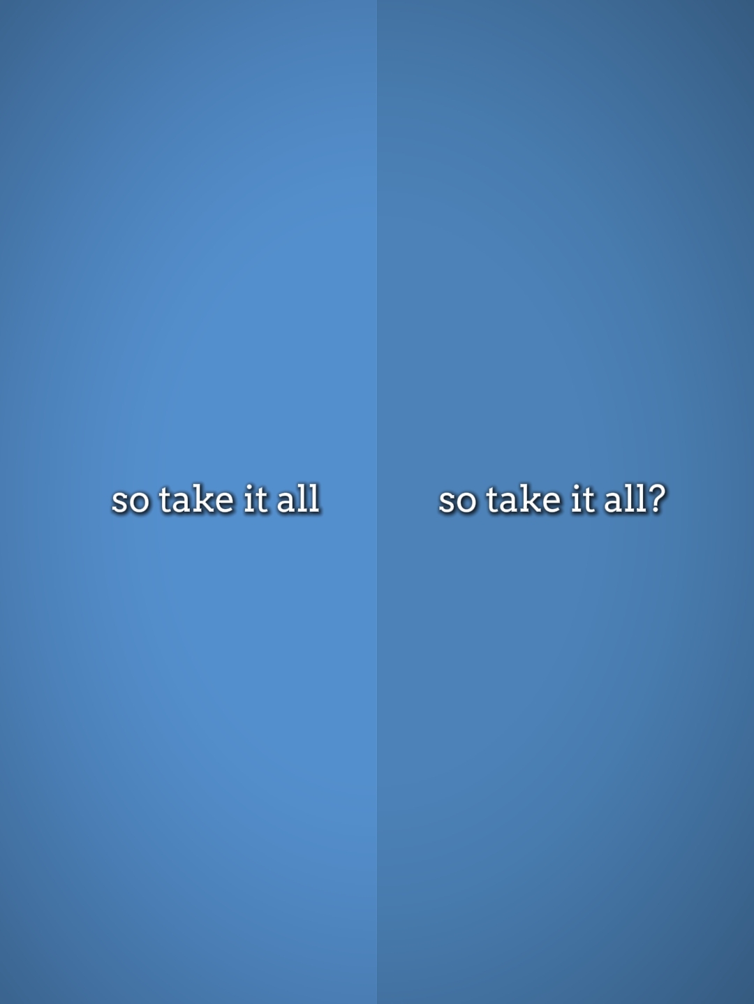 So take it all 