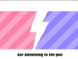 Got smth to tell u
