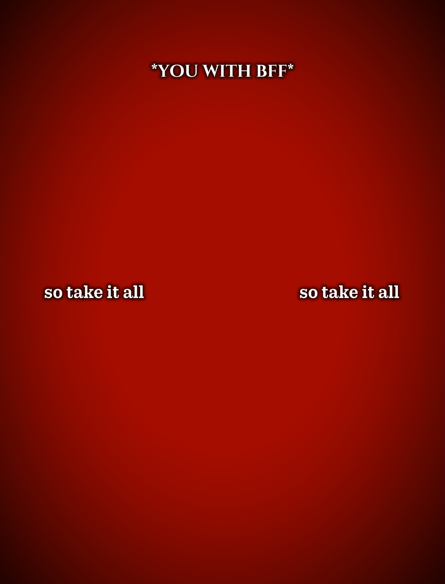 so take it all