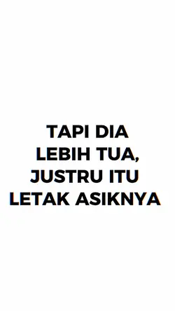 tapi dia lebih tua