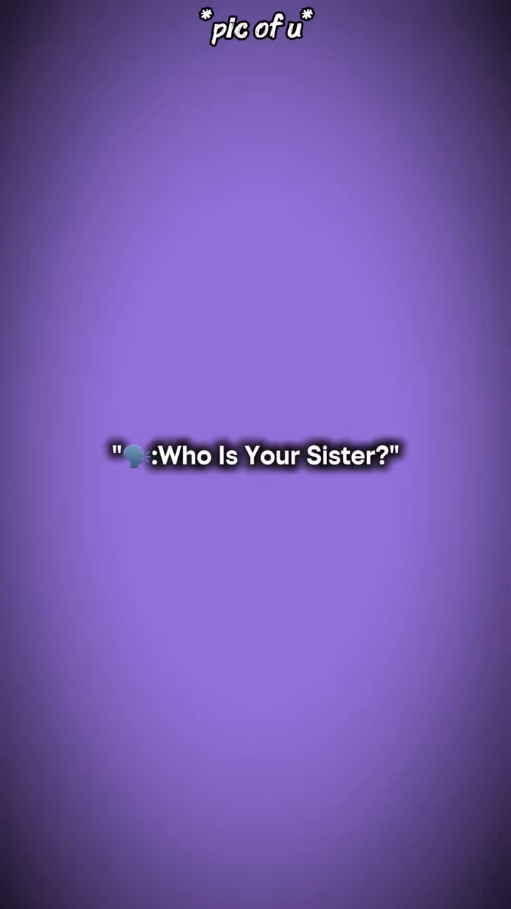 Wer ist deine Schwester?