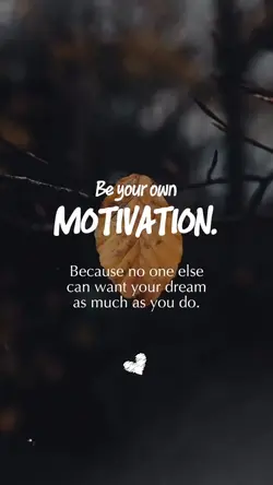 be ur own motivation