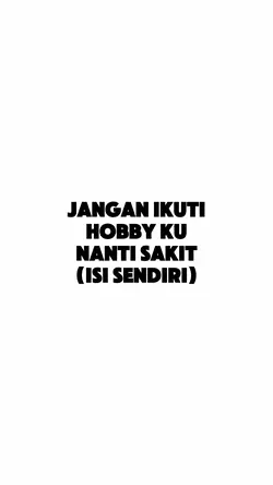 JANGAN IKUTI HOBBYKU