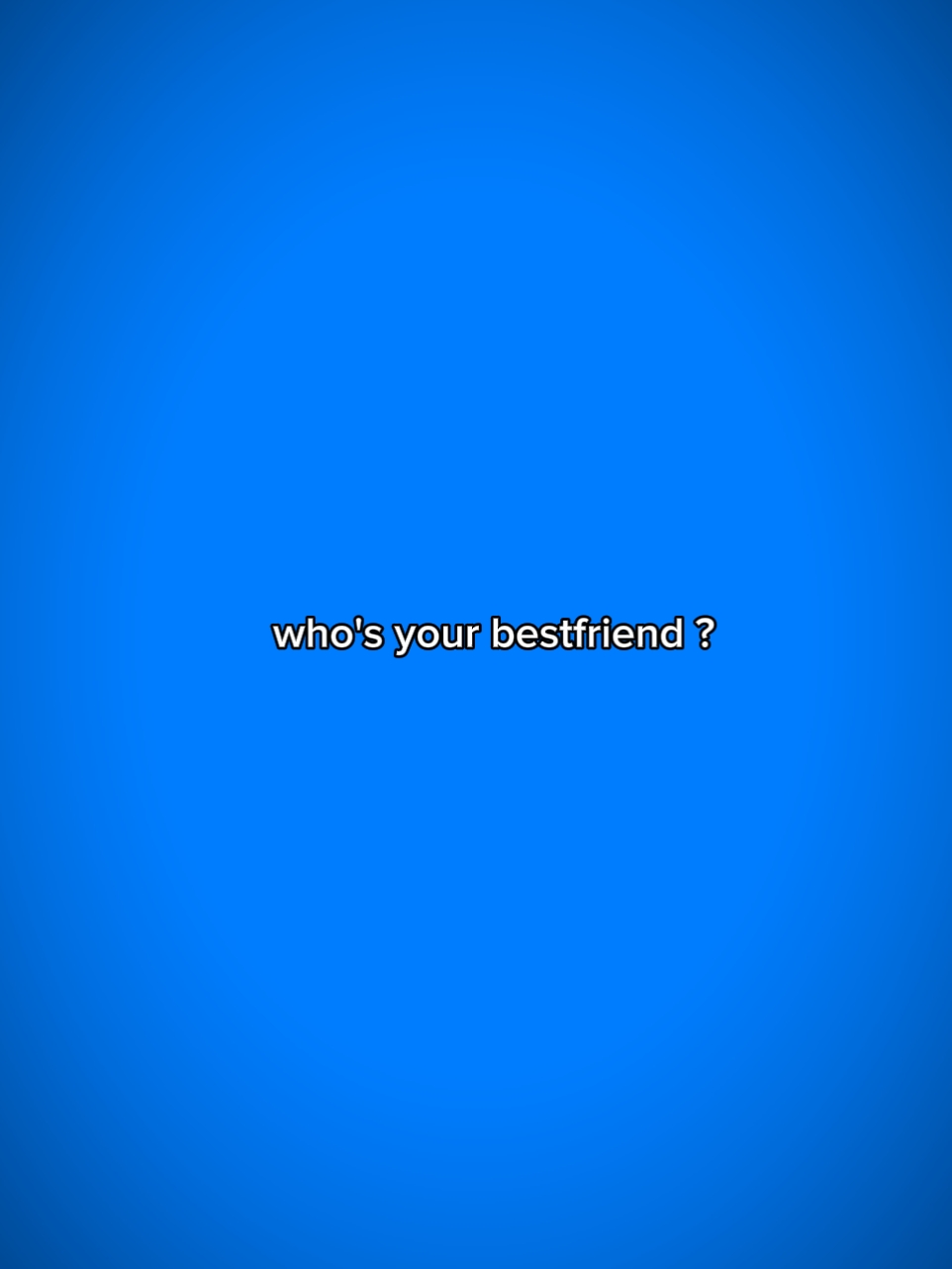 Wer ist dein bester Freund?