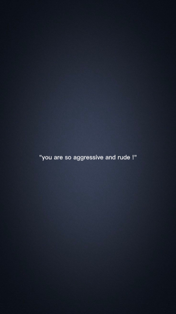 Aggressive and Rude