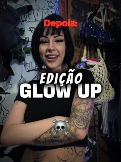 EDIÇÃO GLOW UP 