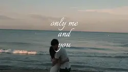 only me and you