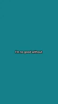 im no good without u