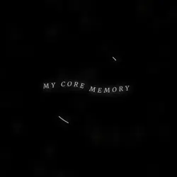 MY CORE MEMORY