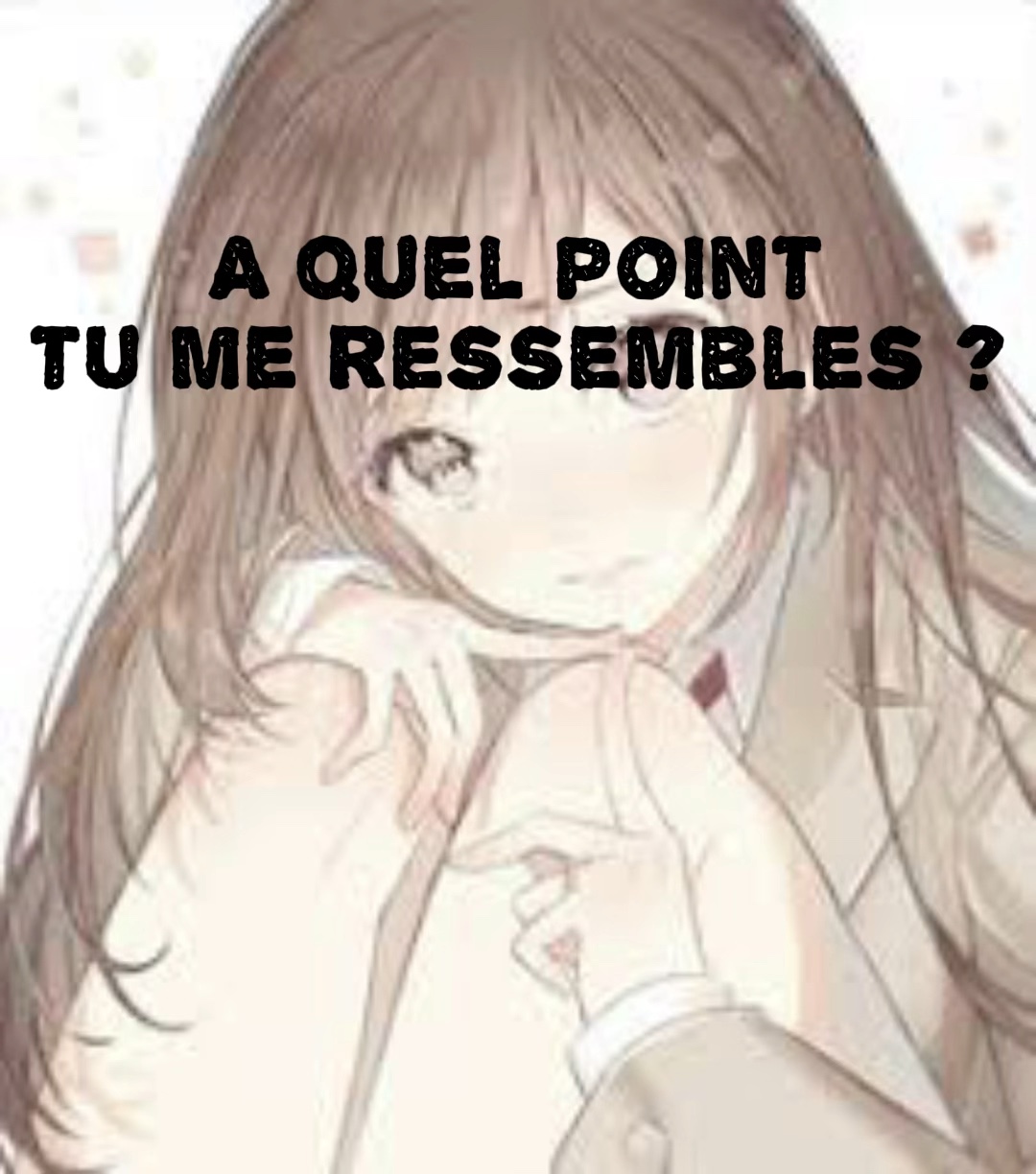 Tu me ressembles ?