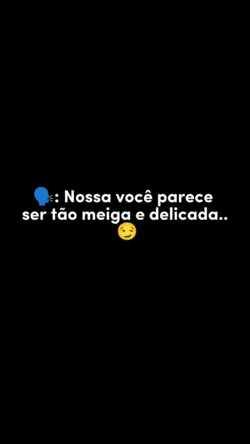 sou doce e delicada 