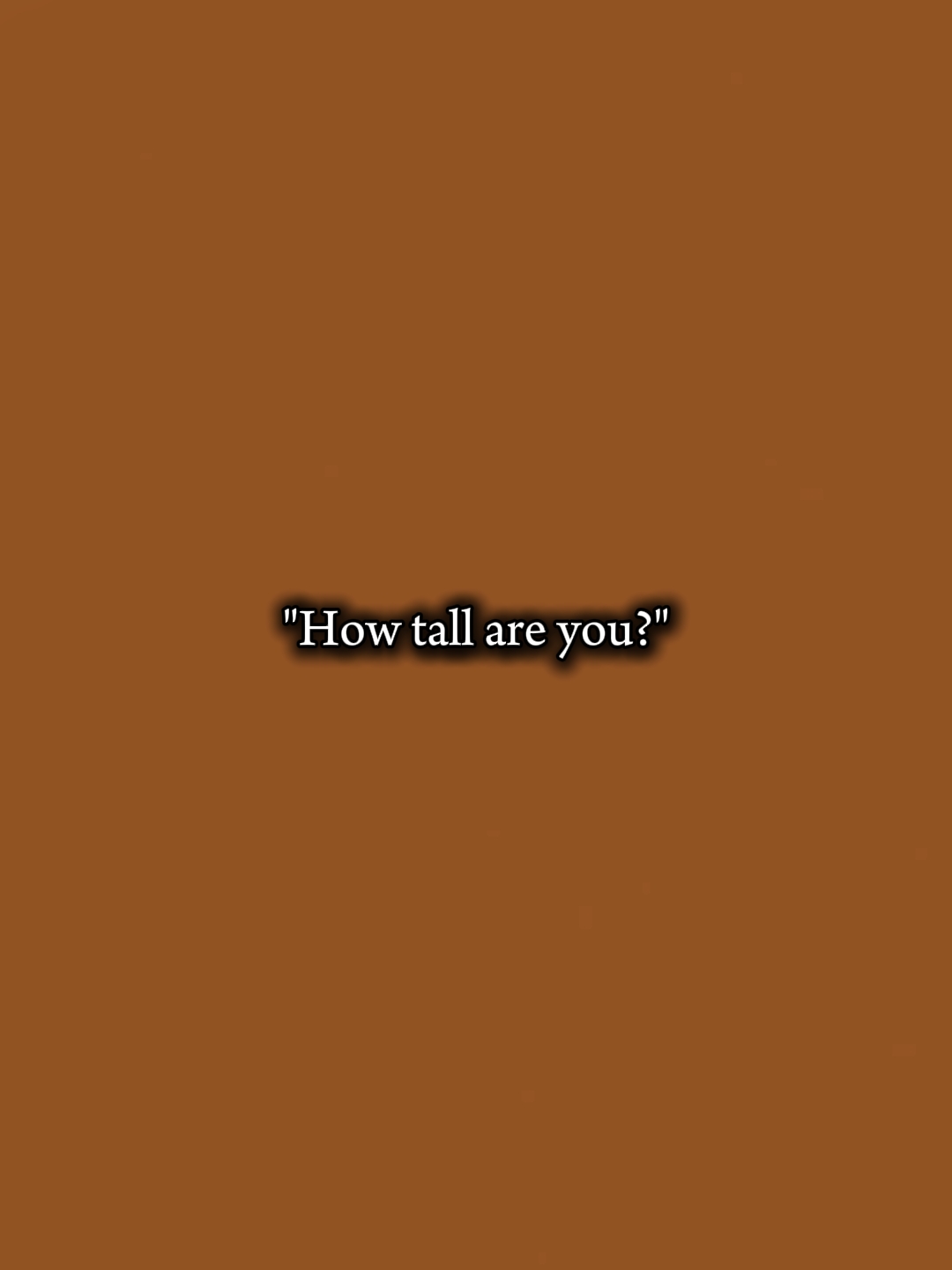 how tall you are