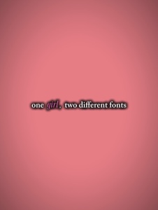 1 girl 2 fonts 3:4