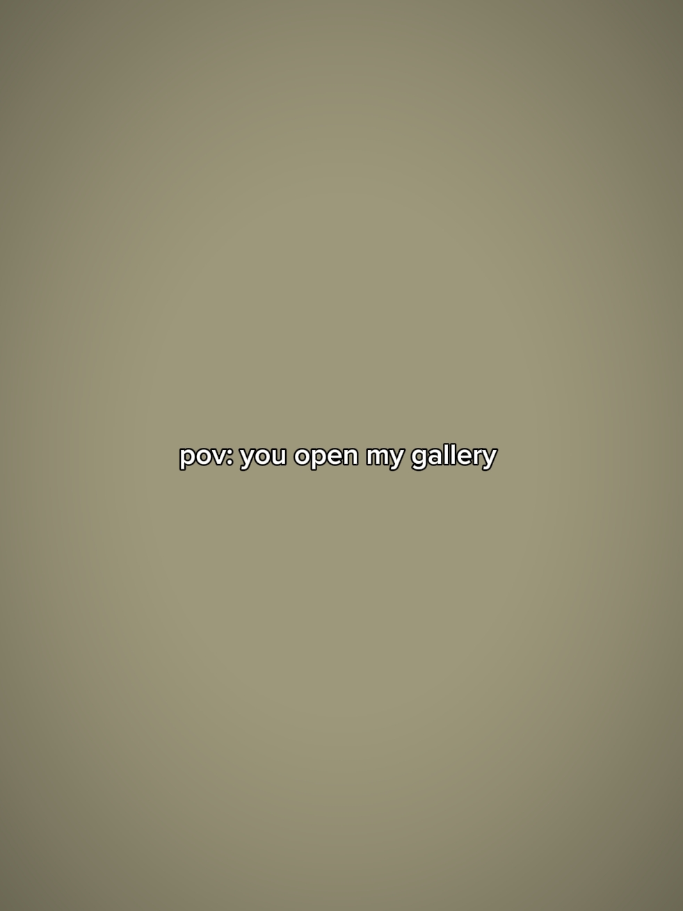 pov: youopenmygalerr