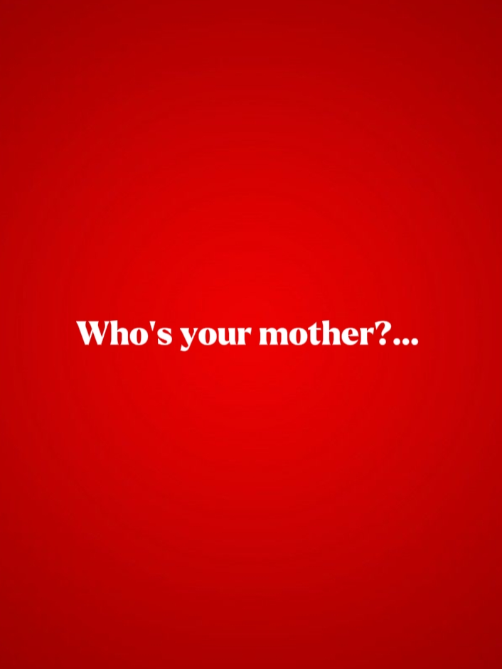 Wer ist deine Mutter? 