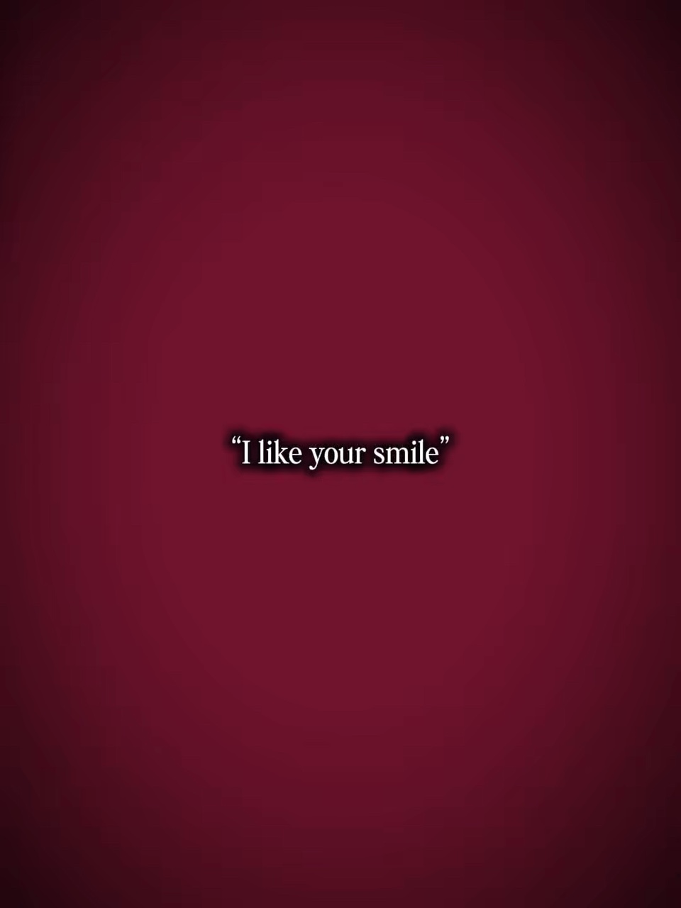 I like ur smile 