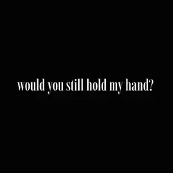 Hold my hand? 
