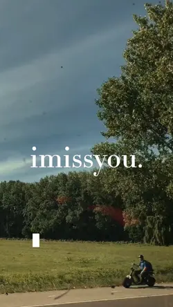 i miss you