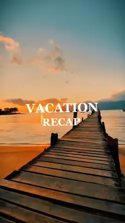 VACATION RECAP
