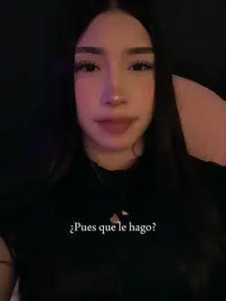 ¿Pues que le hago?