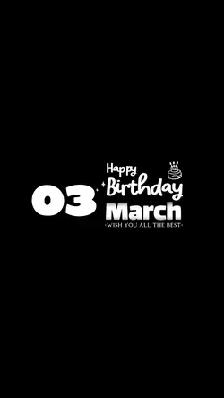 MARCH 03 BIRTHDAY