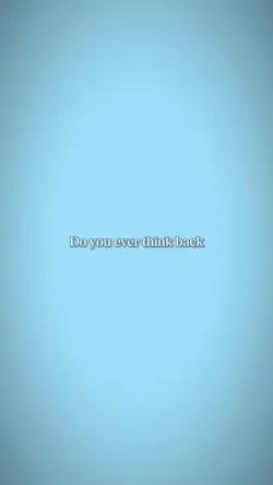 Doyoueverthinkback