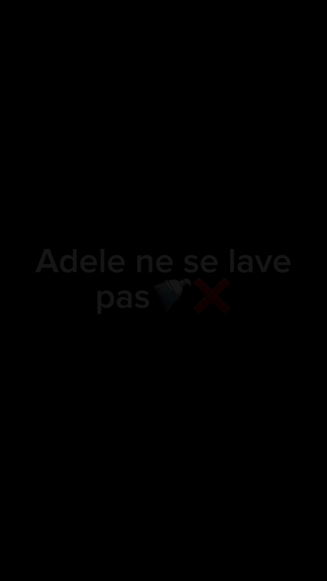 Adèle ne se lave pas