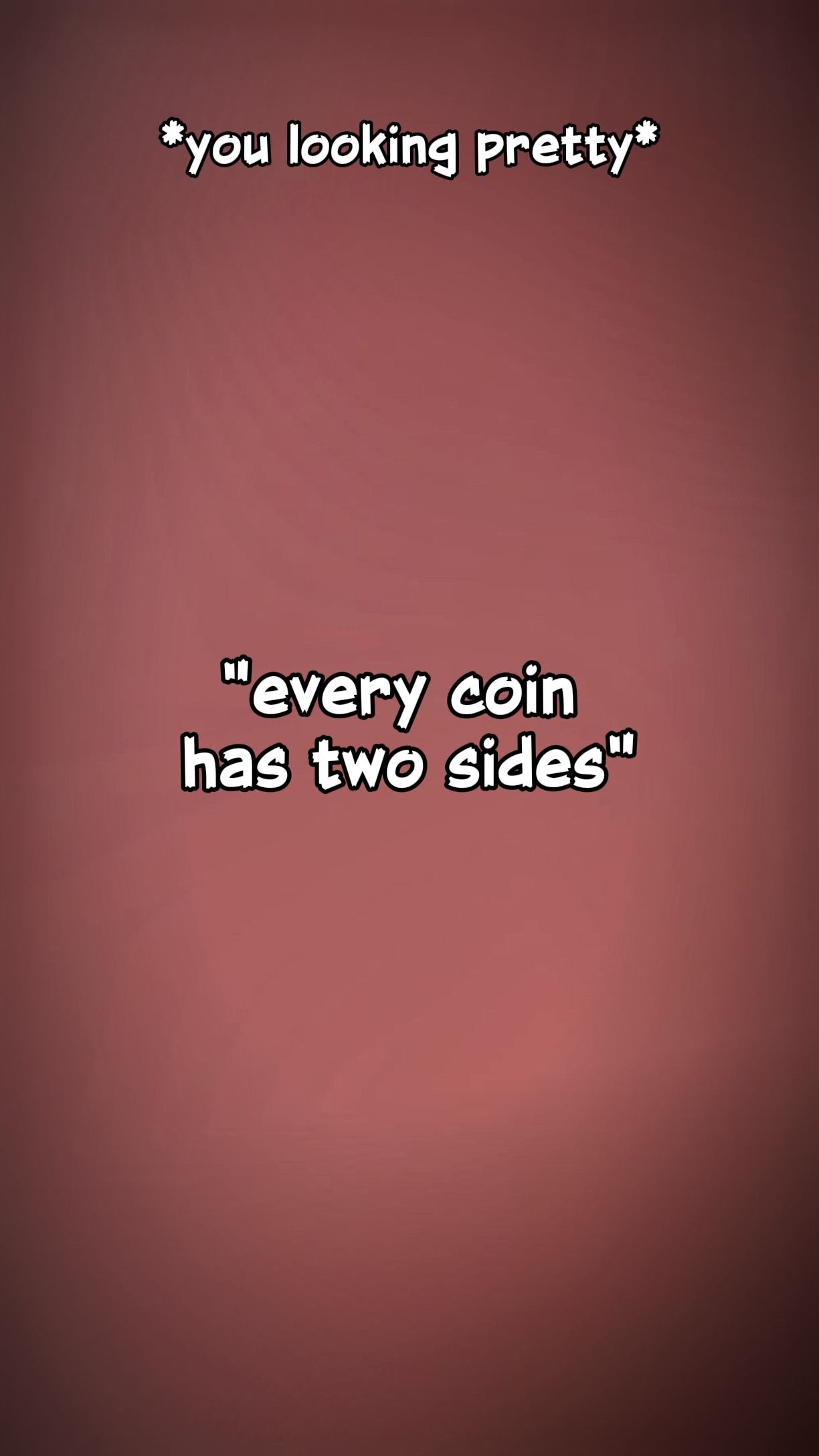 coin has 2 sides*