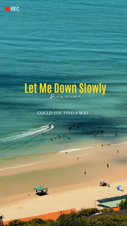 Let Me Down Slowly..