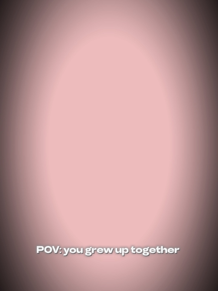 Grew up together