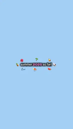 Summer 2025 so far 