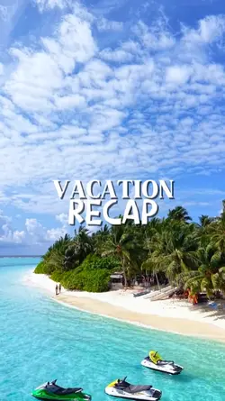 VACATION RECAP 