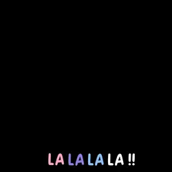 LA LA LA LA LA!! 
