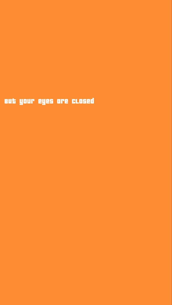 Your eyes are closed