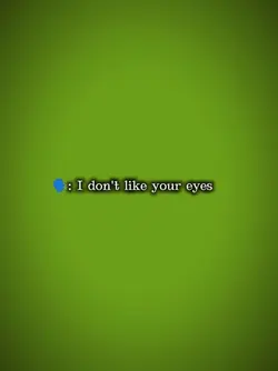I dnt like ur eyes 