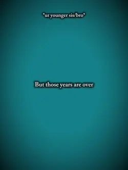 THOSE YEARS ARE OVER