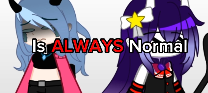Is ALWAYS Normal!!