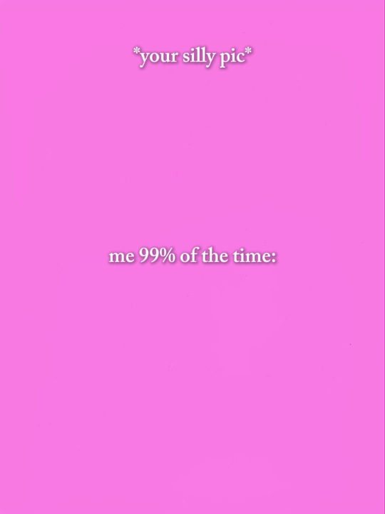 Eu 99% do tempo