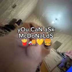 yOu CaN aSk
McDoNaLd
