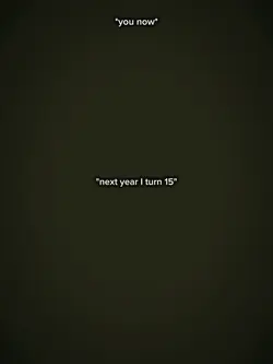 next year I'm 15