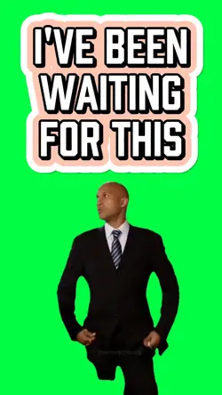 I'VE BEEN WAITING!