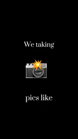 We taking 📸 like 