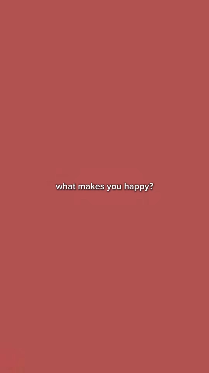 what makes u happy