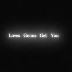 loves gonna get you