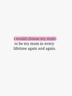 would choose my mom
