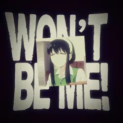 won’t be meeee ~