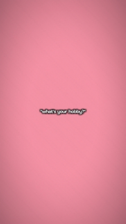 what's ur hobby 
