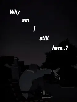 why am i still here.