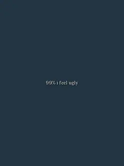 99%I Feel Ugly